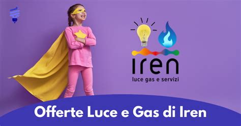 Iren Offerte Per Energia Elettrica E Gas Come Attivarle