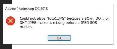 Photoshop CC18 Could Not Place Because A SOFn DQT Or DHT JPEG