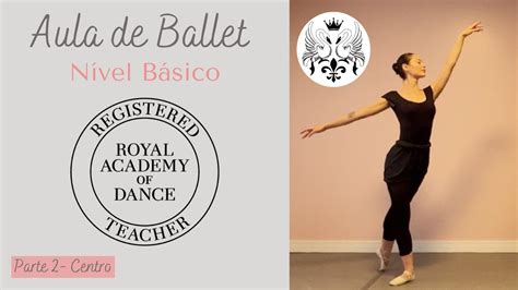 Aula De Ballet N Vel B Sico Parte Ii Centro Youtube