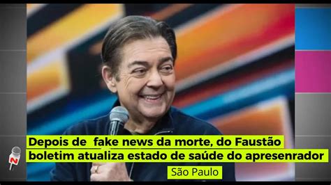 Após fake news de morte de Faustão boletim atualiza estado de saúde do