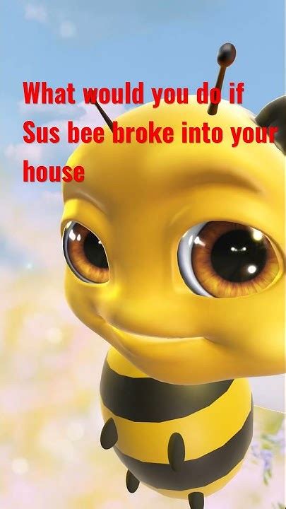 What Would You Do If Sus Bee Broke Into Your House Youtube