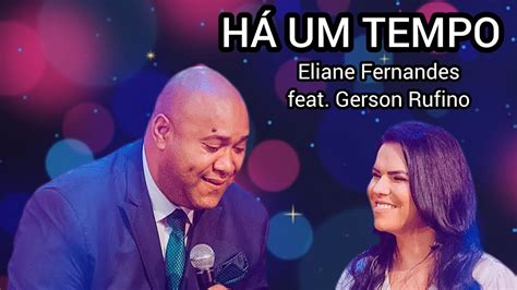 H Um Tempo Eliane Fernandes Feat Gerson Rufino Youtube