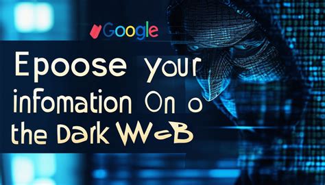 Google Va T Il Exposer Vos Informations Sur Le Dark Web D Couvrez Les