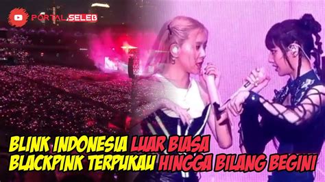 BLINK INDONESIA LUAR BIASA BLACKPINK SAMPAI BILANG BEGINI SAAT KONSER