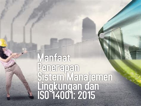 Manfaat Penerapan Sistem Manajemen Lingkungan Dan Iso