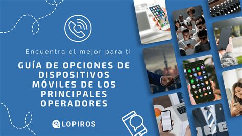 Guía de opciones de dispositivos móviles de los principales operadores