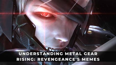 Understanding Metal Gear Rising Revengeance S Memes Keengamer