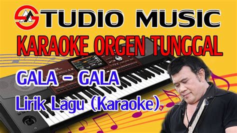 Karaoke Dangdut Orgen Tunggal GALA GALA Nada Laki Laki Versi