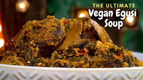 Vegan Nigerian Egusi Soup How To Make The Best Egusi Soup Recipe