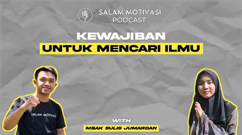 KEWAJIBAN MENCARI ILMU MBAK SULIS JUMARDAN Salam Motivasi Podcast