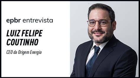 Luiz Felipe Coutinho Ceo Da Origem Energia Ser Entrevistado Ao Vivo