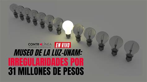 Contralínea en Vivo Museo de la Luz UNAM irregularidades por 31