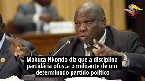 Makuta Nkondo A disciplina partidária ofusca militante de partido