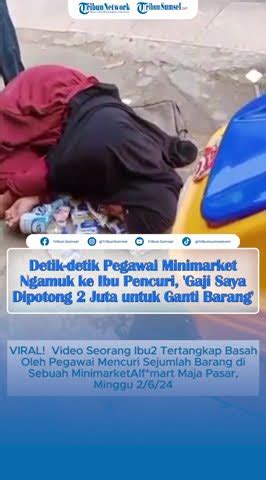 Detik Detik Pegawai Minimarket Ngamuk Ke Ibu Pencuri Gaji Saya