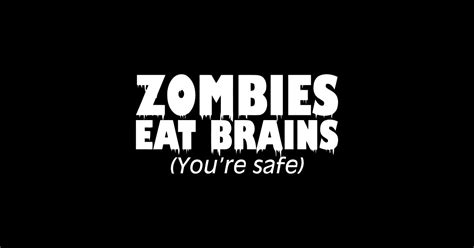 Zombies Eat Brains Youre Safe Zombies Eat Brains Youre Safe