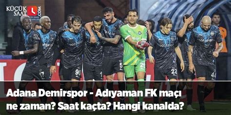 Adana Demirspor Ad Yaman Fk Ma Ne Zaman Saat Ka Ta Hangi Kanalda