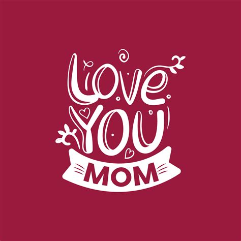 I Love You Mom T Shirt Design For Mothers Day Or Valentines Day Mom Lovers T Shirt Special T