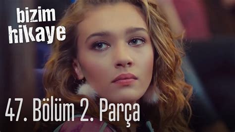 Bizim Hikaye 47 Bölüm 2 Parça YouTube