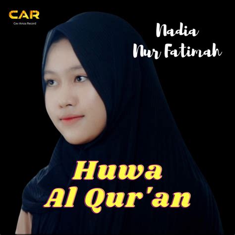 Huwa AlQur An Nadia Nur Fatimah Song And Lyrics By Cev Amza Record