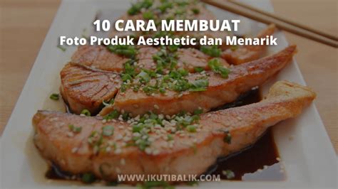 Cara Membuat Foto Produk Aesthetic Dan Menarik