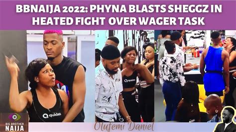 BBNAIJA 2022 PHYNA BLASTS SHEGGZ IN HEATED FIGHT OVER WAGER TASK