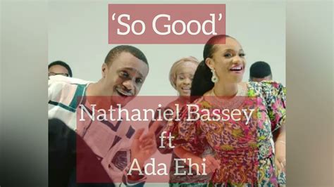 So Good Lyric Video Nathaniel Bassey Ft Ada Ehi Youtube