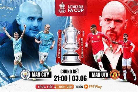 Trực tiếp chung kết FA Cup Man City vs MU 21h00 ngày 25 5