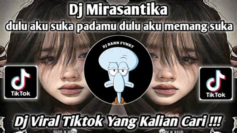 DJ MIRASANTIKA DULU AKU SUKA PADAMU AKU DULU MEMANG SUKA BOOTLAG DJ