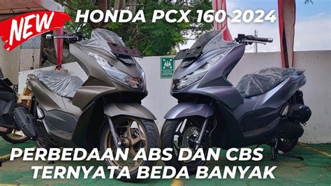 Perbedaan Honda Pcx 160 2024 Terbaru Type Cbs Dan Abs Youtube