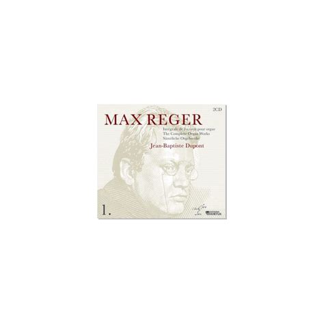 MAX REGER INTEGRALE DE L OEUVRE POUR ORGUE JEAN BAPTISTE DUPONT