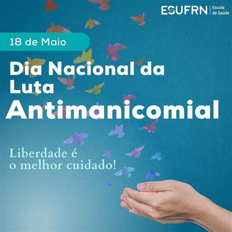 18 De Maio Dia Nacional De Luta Antimanicomial Escola De Saúde Da Ufrn