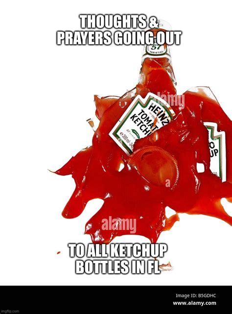 Broken Ketchup Bottle Memes Imgflip