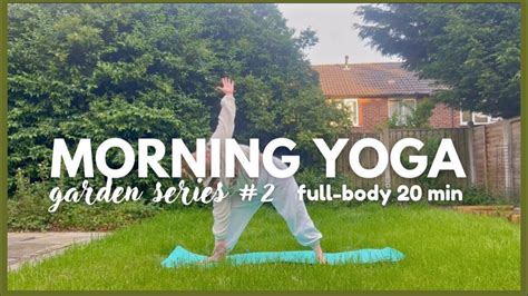 CLASS 2 FULL BODY MORNING YOGA 20MIN GARDEN SERIES YouTube