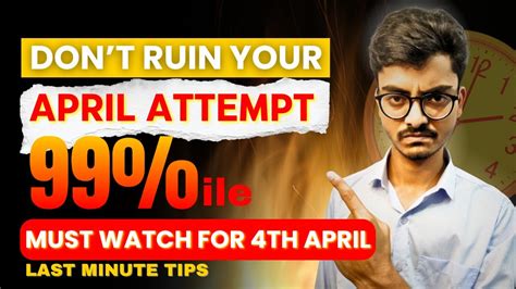 Jee Mains April Attempt Last Minute Tips And Strategy To Score Ile