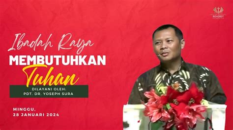 Ibadah Raya Pdt Dr Yoseph Sura Membutuhkan Tuhan Minggu