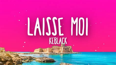 Keblack LAISSE MOI Lyrics Paroles YouTube