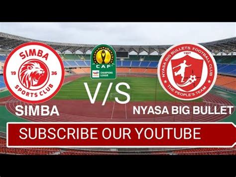 MECHI SIMBA V S NYASA BIG BULLET Caf Champion League YouTube