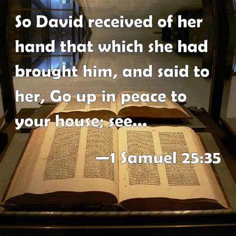 1 Samuel 25:35 So David received of her hand that which she had brought ...