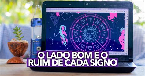 REVELADO Confira O Lado Bom E O Ruim De Cada Um Dos Signos