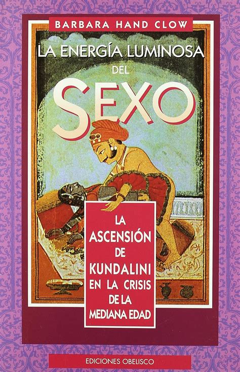 Energia Luminosa Del Sexo Illuminating Energy Of Sex Clow B Hand