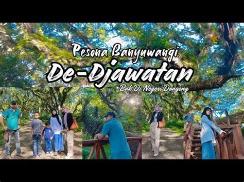 DE DJAWATAN BANYUWANGI PUAS BGT BISA BERFOTO DI HUTAN LORD OF THE