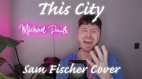 This City Sam Fischer Cover By Michael Paul Youtube