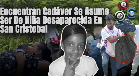 Encuentran cadáver se asume ser de niña desaparecida en San Cristóbal