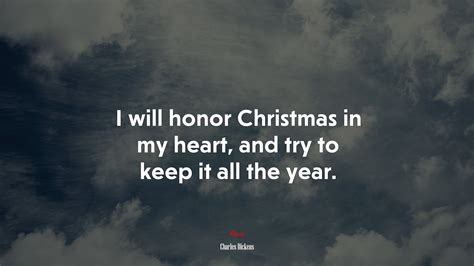 I Will Honor Christmas In My Heart And Try To Keep It All The Year Charles Dickens Quote Hd