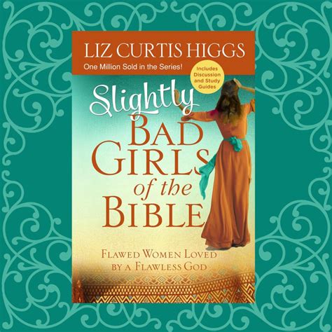 Slightly Bad Girls Of The Bible Liz Curtis Higgs