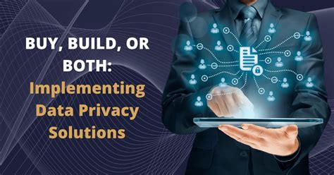 Build Buy Or Both Implementing Data Privacy Solutions