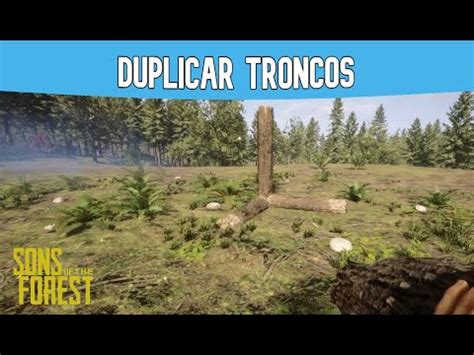 COMO DUPLICAR TRONCOS en SONS OF THE FOREST ESPAÑOL