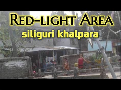 Khalpara Siliguri Area Red Light Area Siliguri Youtube