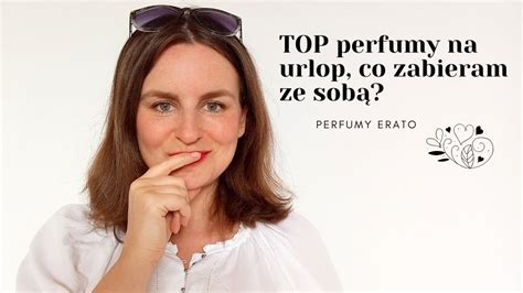 Top Perfumy Na Urlop Co Zabieram Ze Sob Perfumy Erato Youtube