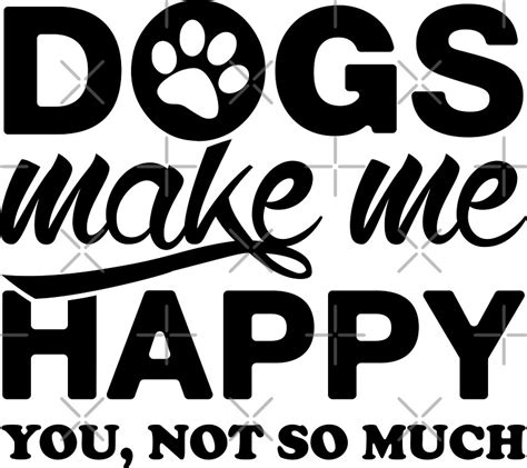 "Dogs Make Me Happy. You, Not So Much." Stickers by lolotees | Redbubble